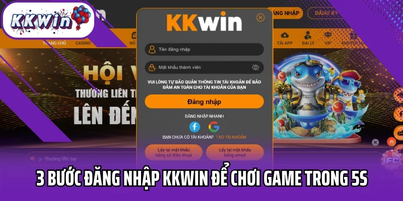 3 Bước đăng nhập Kkwin để chơi game trong 5s