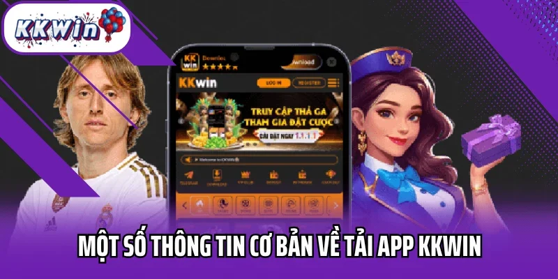 Một số thông tin cơ bản về tải app Kkwin